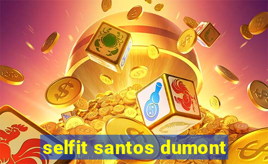 selfit santos dumont